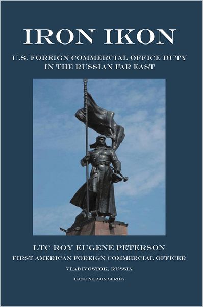 Iron Ikon: U.S. Foreign Commercial Office Duty in the Russian Far East