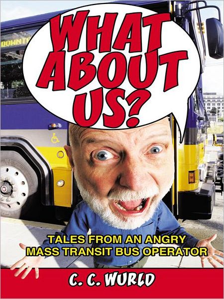 What About Us?: Tales from an Angry Mass Transit Bus Operator