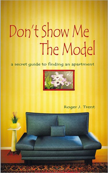 Don't Show Me The Model: The secret guide for finding an apartment