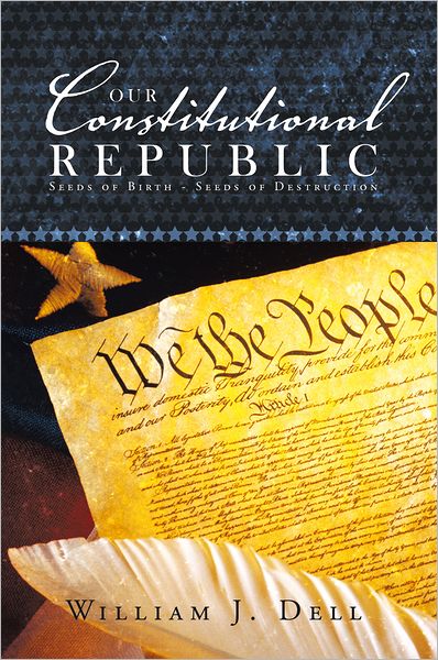 Our Constitutional Republic: Seeds of Birth - Seeds of Destruction