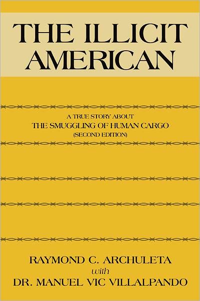 The Illicit American: A True Story About The Smuggling of Human Cargo (Second Edition)