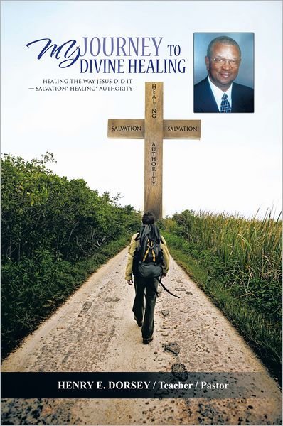 My Journey to Divine Healing: Healing the Way Jesus Did It -- Salvation* Healing* Authority