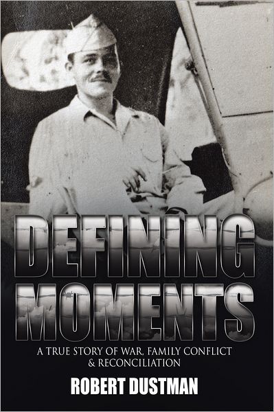 Defining Moments: A True Story of War, Family Conflict & Reconciliation