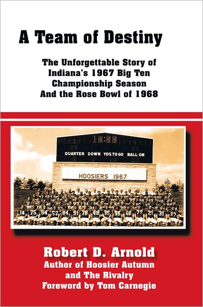 A Team of Destiny: The Unforgettable Story of Indiana's 1967 Big Ten Championship Season And the Rose Bowl of 1968