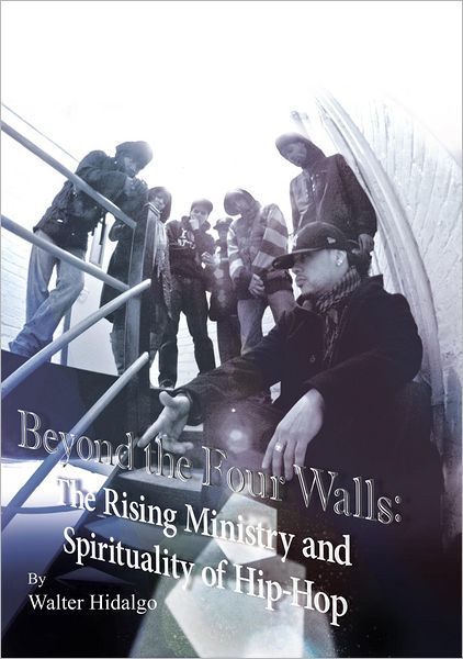 Beyond the Four Walls: The Rising Ministry and Spirituality of Hip-Hop