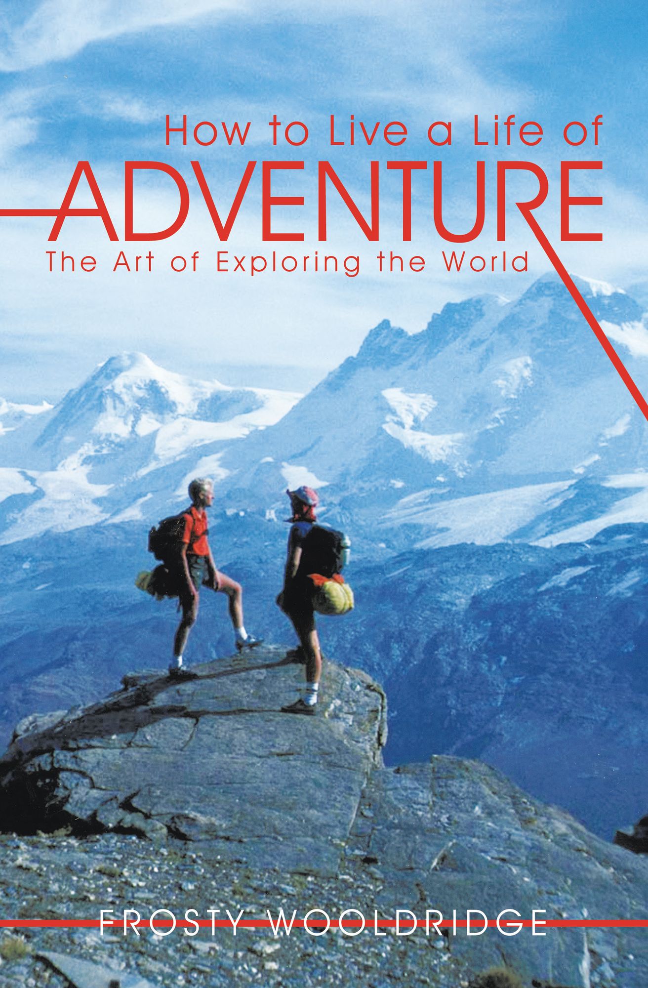 How to Live a Life of Adventure: The Art of Exploring the World