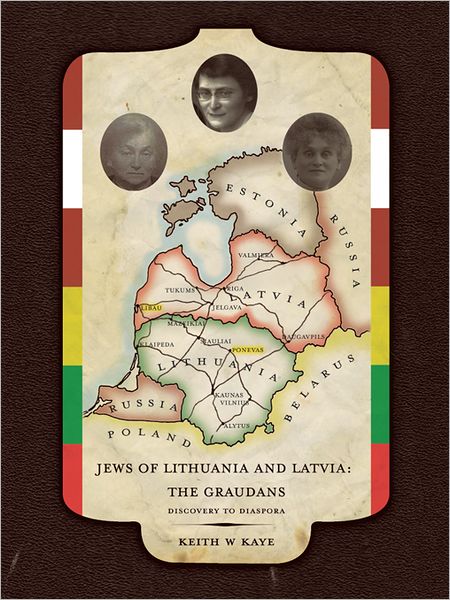Jews of Lithuania and Latvia: The Graudans: Discovery to Diaspora