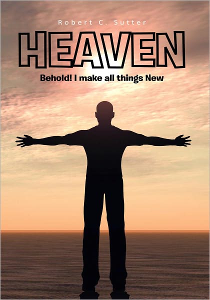 HEAVEN: Behold! I make all things New