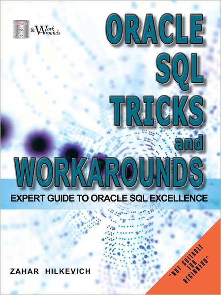 Oracle SQL Tricks and Workarounds: Expert Guide to Oracle SQL Excellence