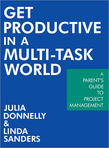 Get Productive in a Multi-task World: A Parent's Guide to Project Management