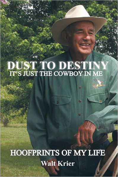 Dust To Destiny It's Just The Cowboy In Me: Hoofprints of my life
