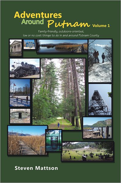 Adventures Around Putnam Volume 1: Family friendly, outdoors oriented, low or no cost things to do in and around Putnam County