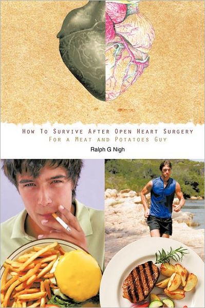 "How To Survive After Open Heart Surgery For a Meat and Potatoes Guy."