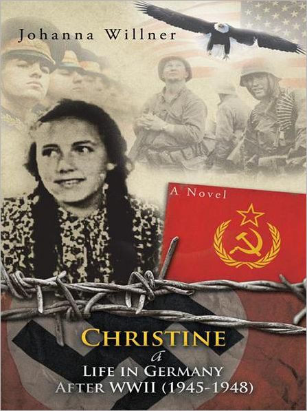 Christine a Life in Germany After Wwii (1945-1948): A Novel