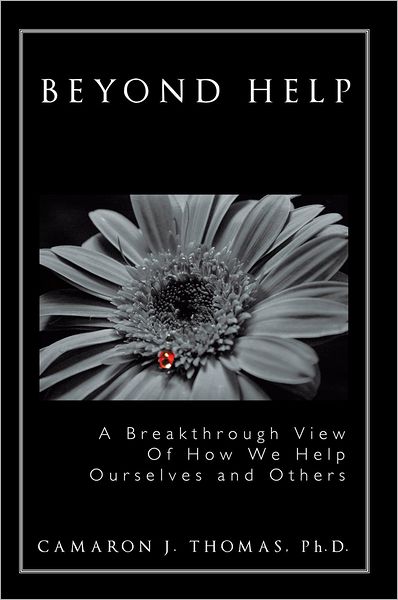 Beyond Help: A Breakthrough View Of How We Help Ourselves and Others