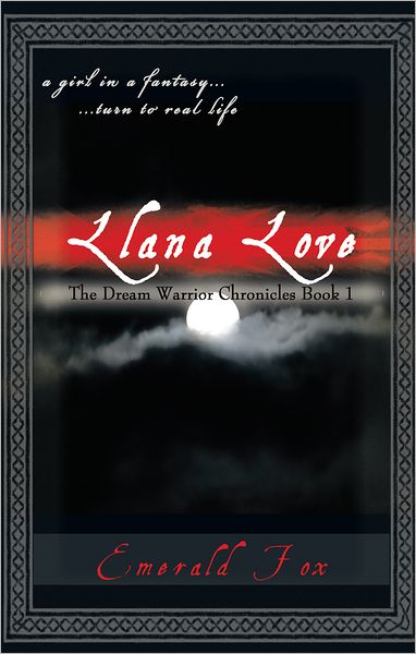 The Dream Warrior Chronicles Book 1: A Girl in a Fantasy... ...Turn to Real Life Llana Love