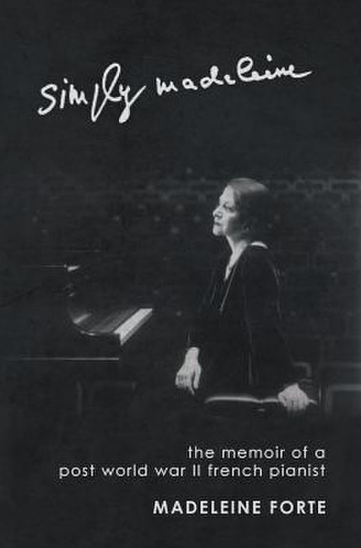 Simply Madeleine: The Memoir of a Post-World War II French Pianist