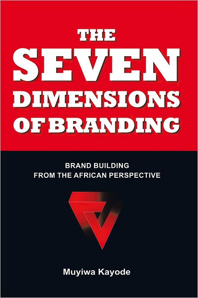 THE SEVEN DIMENSIONS OF BRANDING: BRAND BUILDING FROM THE AFRICAN PERSPECTIVE