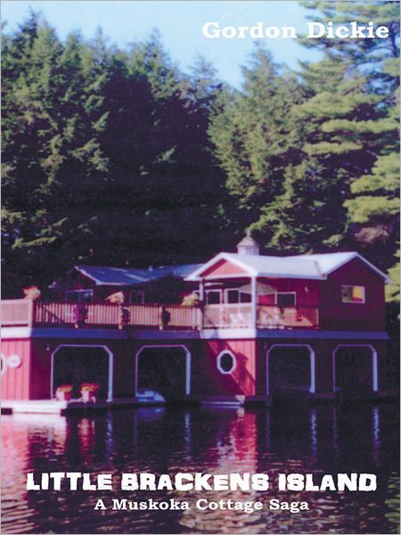 LITTLE BRACKENS ISLAND: A MUSKOKA COTTAGE SAGA