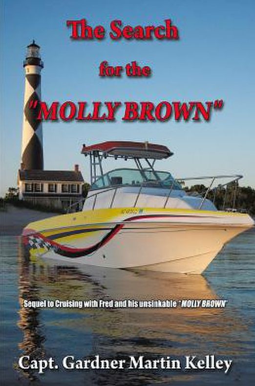 The Search for the "MOLLY BROWN": Sequel to Cruising with Fred and his unsinkable "MOLLY BROWN"
