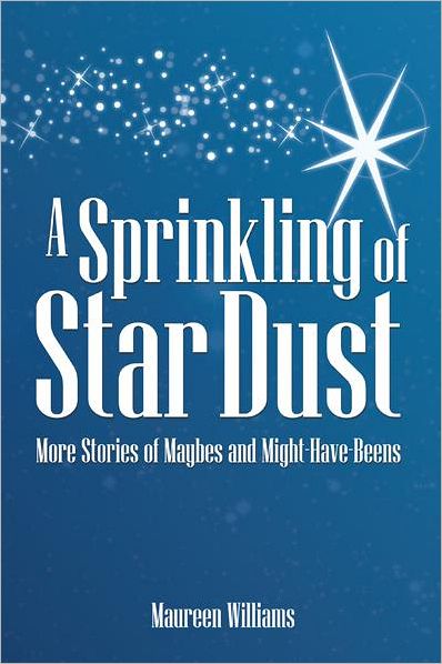 A Sprinkling of Star Dust: More Stories of Maybes and Might-Have-Beens