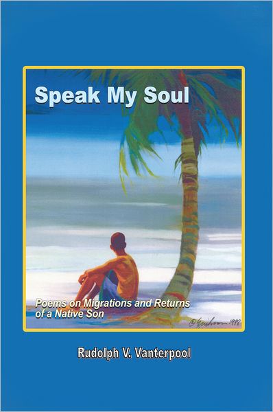 Speak My Soul: Poems on Migrations and Returns of a Native Son