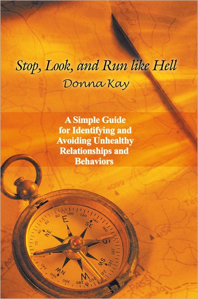 Stop, Look, and Run Like Hell: A Simple Guide for Identifying and Avoiding Unhealthy Relationship and Behaviors
