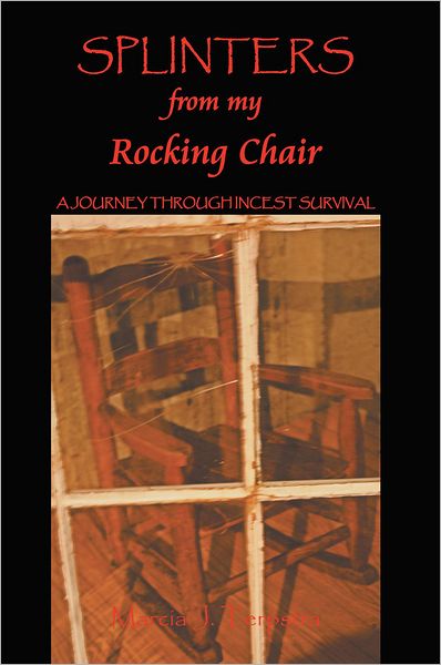 Splinters from my Rocking Chair: A JOURNEY THROUGH INCEST SURVIVAL