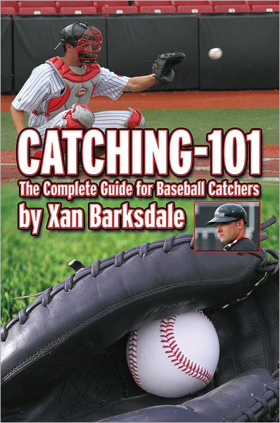 CATCHING-101: The Complete Guide for Baseball Catchers