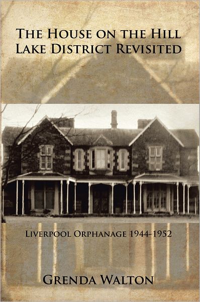 The House on the Hill-Lake District Revisited: Liverpool Orphanage 1944-1952