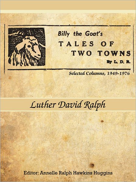 Billy the Goat's Tales of Two Towns By L. D. R.: Selected Columns, 1949-1976