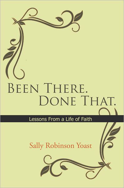Been There. Done That.: Lessons from a Life of Faith