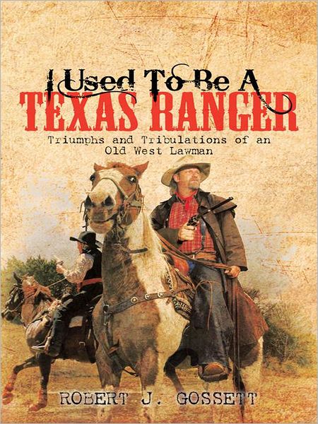 I Used to Be a Texas Ranger: Triumphs and Tribulations of an Old West Lawman