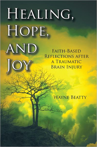 Healing, Hope, and Joy: Faith-Based Reflections after a Traumatic Brain Injury
