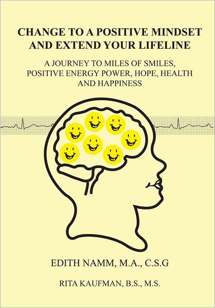 Change to a Positive Mindset and Extend Your Lifeline: A Journey to Miles of Smiles, Positive Energy Power, Hope, Health and Happiness