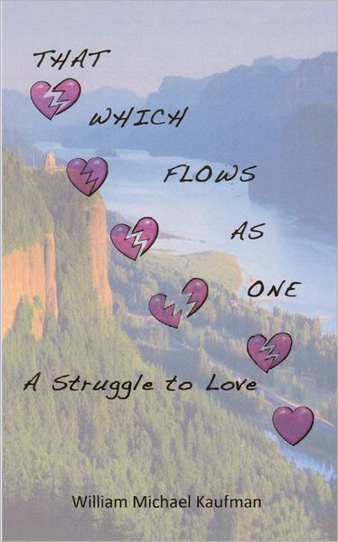 THAT WHICH FLOWS AS ONE: A Struggle To Love