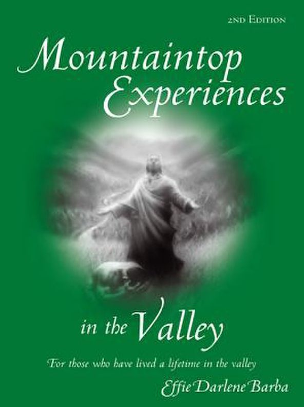 Mountaintop Experiences in the Valley, 2nd Edition: For those who have lived a lifetime in the valley