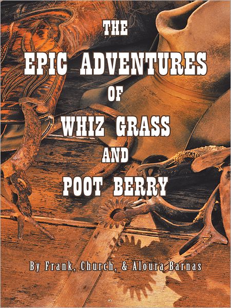 The Epic Adventures of Whiz Grass and Poot Berry