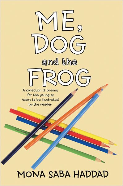 Me, Dog and the Frog: A collection of poems for the young at heart to be illustrated by the reader