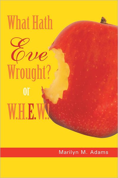 What Hath Eve Wrought? or W.H.E.W.!