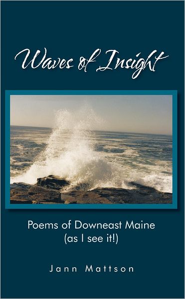 Waves of Insight: Poems of Downeast Maine (as I see it!)