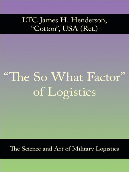 "The So What Factor" of Logistics: The Science and Art of Military Logistics