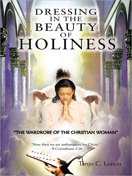 DRESSING IN THE BEAUTY OF HOLINESS: "THE WARDROBE OF THE CHRISTIAN WOMAN"