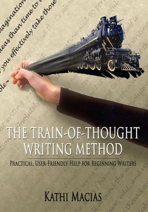 THE TRAIN-OF-THOUGHT WRITING METHOD: Practical, User-Friendly Help for Beginning Writers