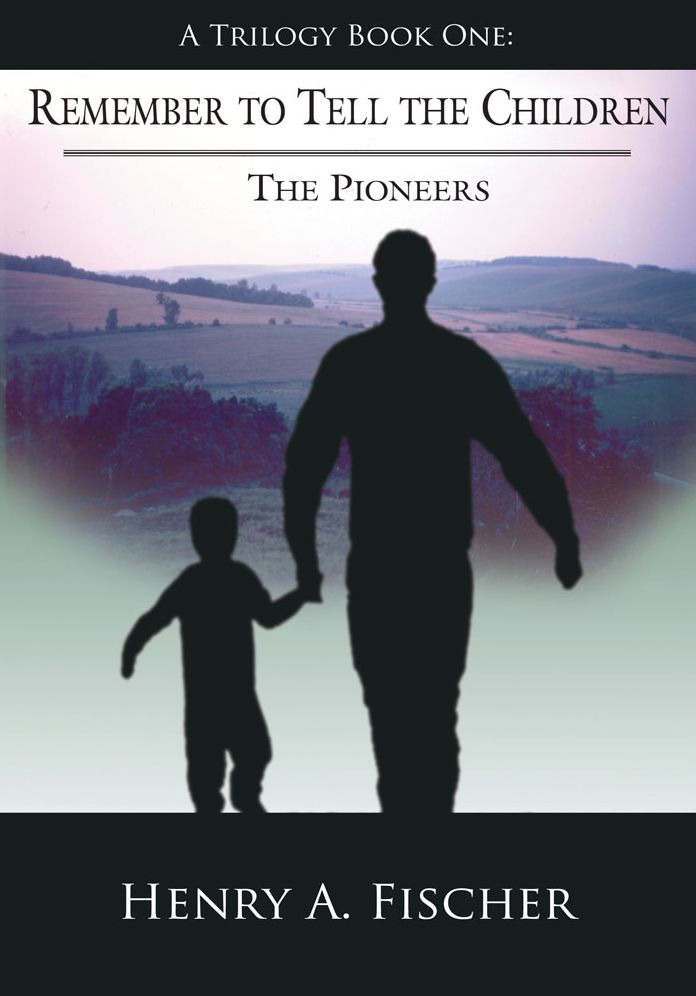 Remember to Tell the Children: A Trilogy Book One: The Pioneers