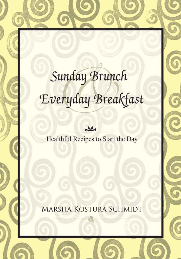 Sunday Brunch & Everyday Breakfast: Healthful Recipes to Start the Day