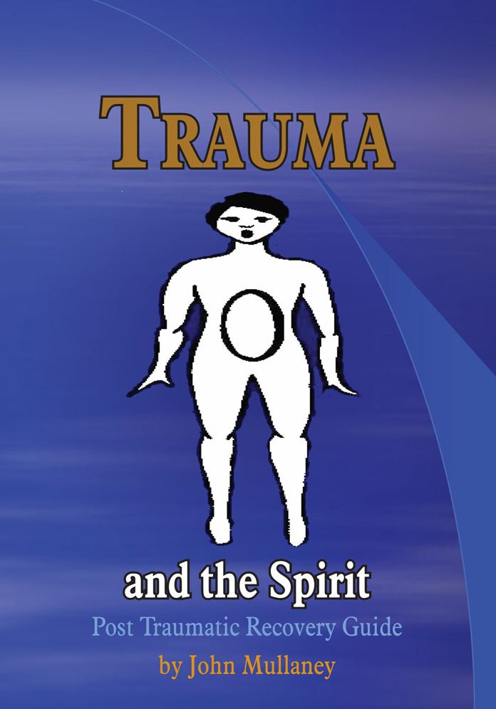 Trauma and the Spirit: Post Traumatic Stress Recovery Guide