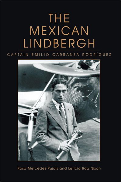 The Mexican Lindbergh: Captain Emilio Carranza Rodríguez