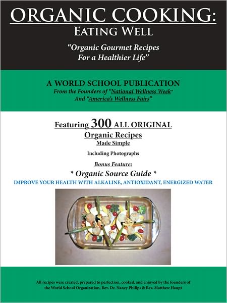 Organic Cooking: Eating Well: "300 Simple Organic Gourmet Recipes for a Healthier Life"