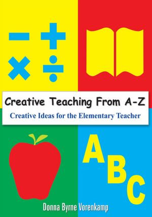 Creative Teaching From A-Z: Creative Ideas for the Elementary Teacher